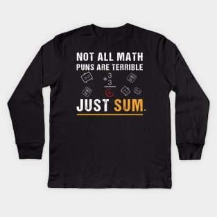 Not All Math Puns Are Terrible Just Sum - Math Not All Math Puns Are Terrible Just Sum - Math Teacher T-Shirt,Mathematician Teacher Kids Long Sleeve T-Shirt